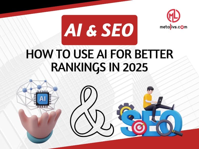 https://api.metalivs.com/blogs/AI-&-SEO-how-to-use-AI-for-better-rankings-in-2025.jpg