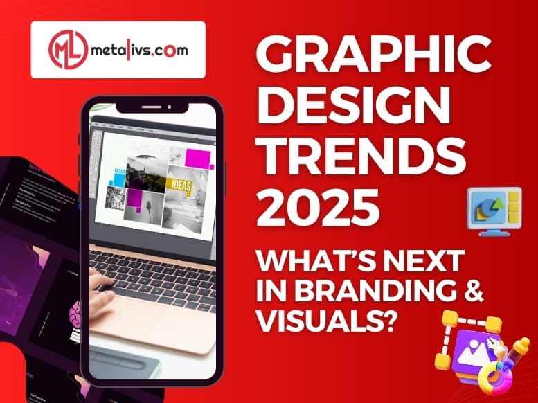 https://api.metalivs.com/blogs/Graphic-design-trends-2025-whats-next-in-branding-&-visuals.jpg