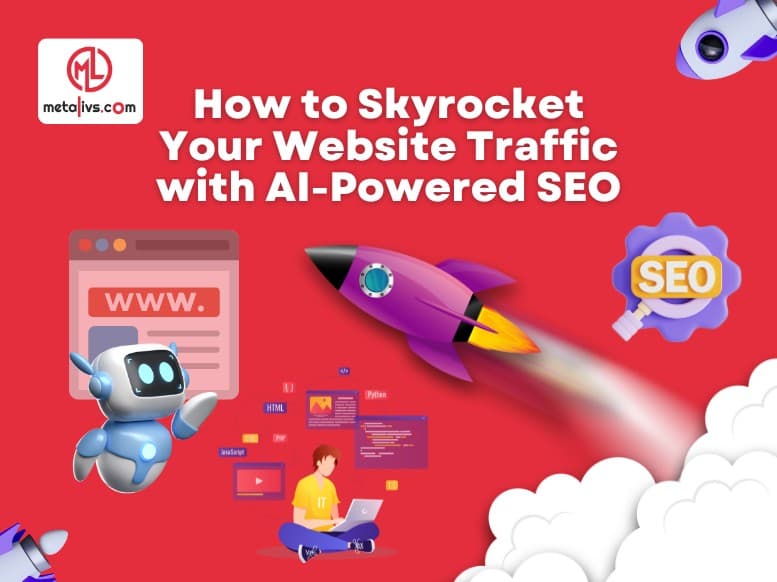 https://api.metalivs.com/blogs/How-to-skyrocket-your-website-traffic-with-AI-powered-SEO.jpg