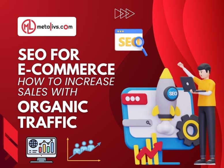 https://api.metalivs.com/blogs/SEO-for-e-commerce-how-to-increase-sales-with-organic-traffic.jpg