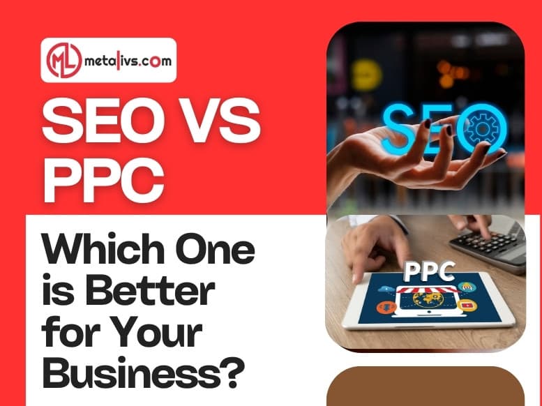 https://api.metalivs.com/blogs/SEO-vs-PPC-which-one-is-better-for-your-business.jpg