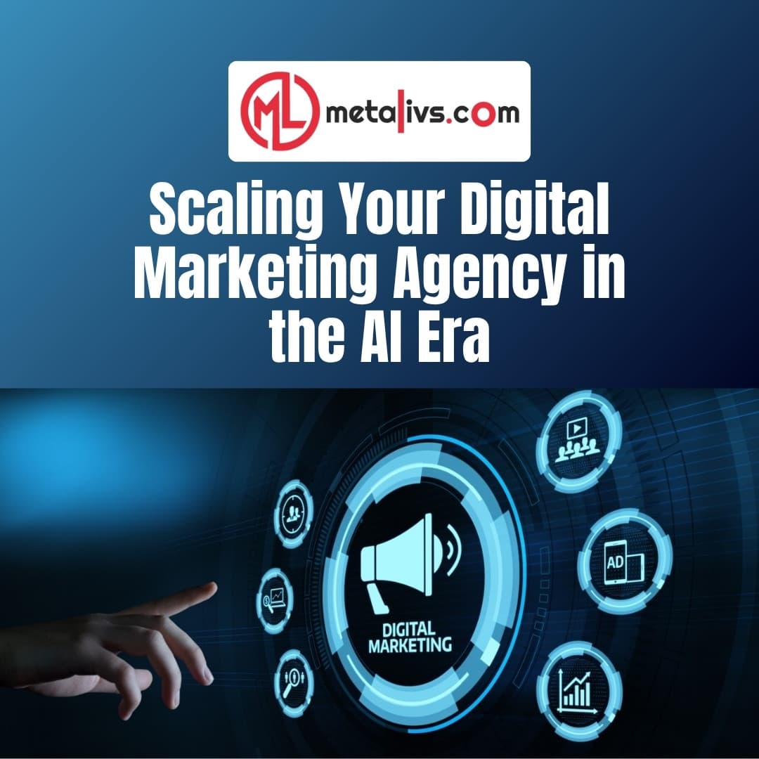 https://api.metalivs.com/blogs/Scaling-your-digital-marketing-agency-in-the-ai-era.jpg