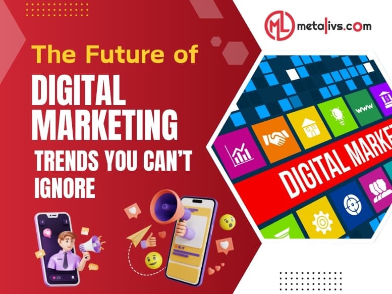 https://api.metalivs.com/blogs/The-future-of-digital-marketing-trends-you-can’t-ignore.jpg