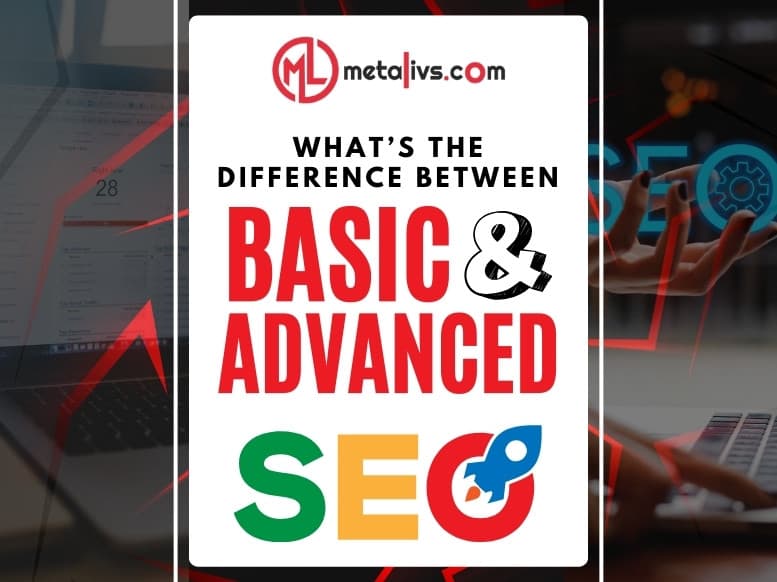 https://api.metalivs.com/blogs/Whats-the-difference-between-basic-and-advanced-SEO.jpg